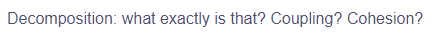 Decomposition: what exactly is that? Coupling? Cohesion?