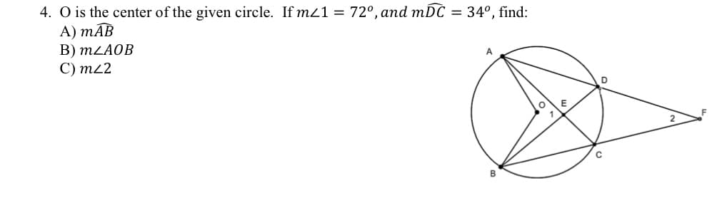 4. O is the center of the given circle. If mz1 = 72°, and mDC = 34º, find:
A) mAB
B) mZAOB
C) mz2