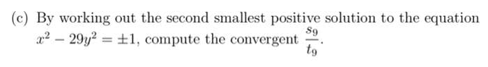 (c) By working out the second smallest positive solution to the equation
89
x²29y² = ±1, compute the convergent tg