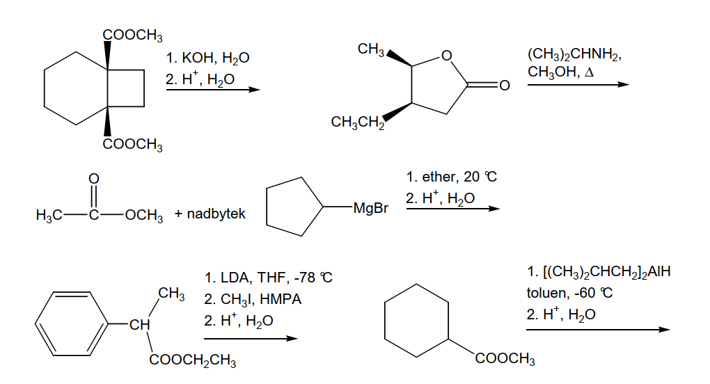 COOCH3
CH3.
(CH3)2СHNH2,
CH3OH, A
1. КОН, Н2О
2. H", Н.О
CH;CH,
COOCH3
1. ether, 20 C
2. H*, H20
-MgBr
H3C-
ОСH; + nadbytek
1. LDA, THF, -78 C
1. [(CH3),CHCH,]2AIH
CH3
toluen, -60 C
2. CH;1, HMPА
2. Η' , H Ο
2. H', Н,О
CH
COOCH,CH3
COOCH3
