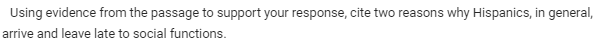 Using evidence from the passage to support your response, cite two reasons why Hispanics, in general,
arrive and leave late to social functions.