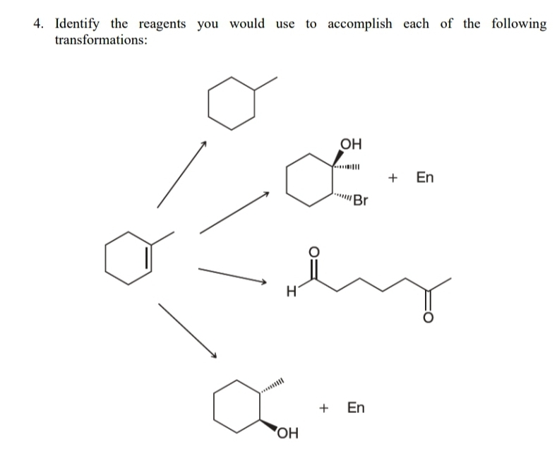 4. Identify the reagents you would use to accomplish each of the following
transformations:
OH
+ En
Br
+
En
OH
