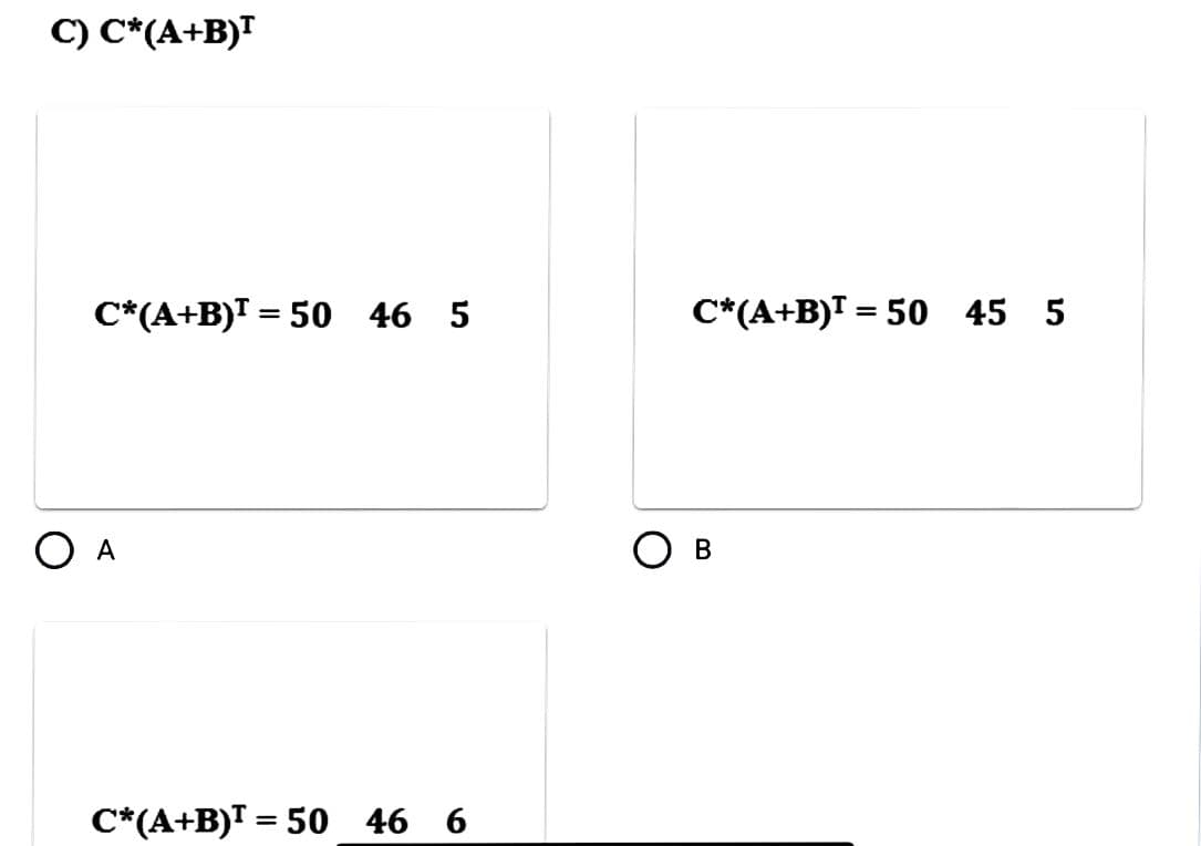 C) С*(A+B)T
C*(A+B)I = 50 46
О А
C*(A+B)T = 50 46 6
C*(A+B)I = 50 45
О в