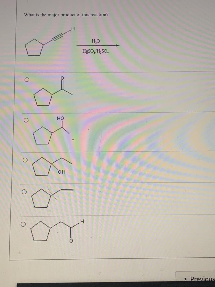 What is the major product of this reaction?
H,0
H8SO,JH,SO,
но
он
1Previous
