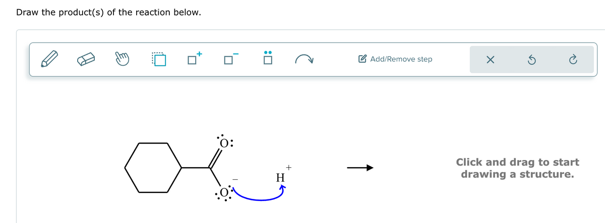 Draw the product(s) of the reaction below.
O:
H
+
Add/Remove step
Х
Click and drag to start
drawing a structure.
