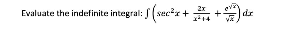 Evaluate the indefinite integral: S ( sec?x-
+ +) dx
x2+4
