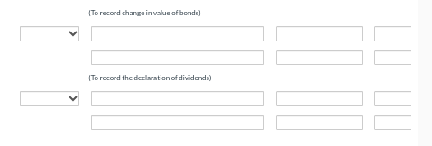 (To record change in value of bonds)
(To record the declaration of dividends)