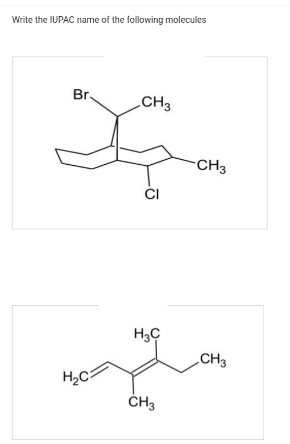 Write the IUPAC name of the following molecules
Br.
H₂C
CH3
CI
H3C
CH3
CH3
CH3