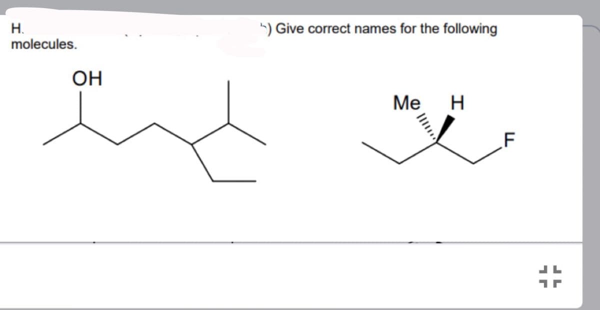 H.
molecules.
OH
) Give correct names for the following
Me
H