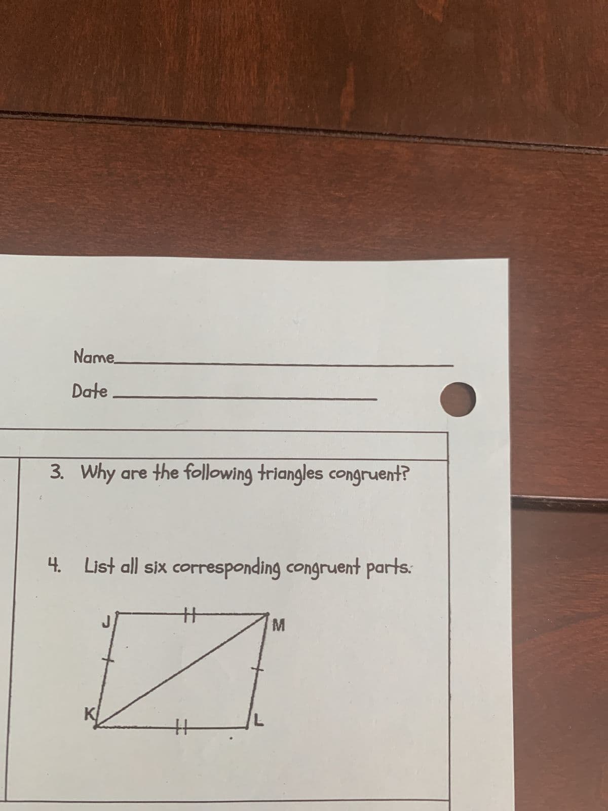 Name
Date
3. Why are the following triangles congruent?
4. List all six corresponding congruent parts.
#
H
M