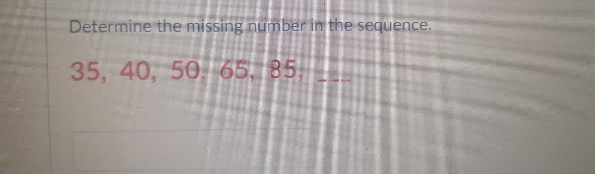 Determine the missing number in the sequence.
35, 40, 50, 65, 85,
