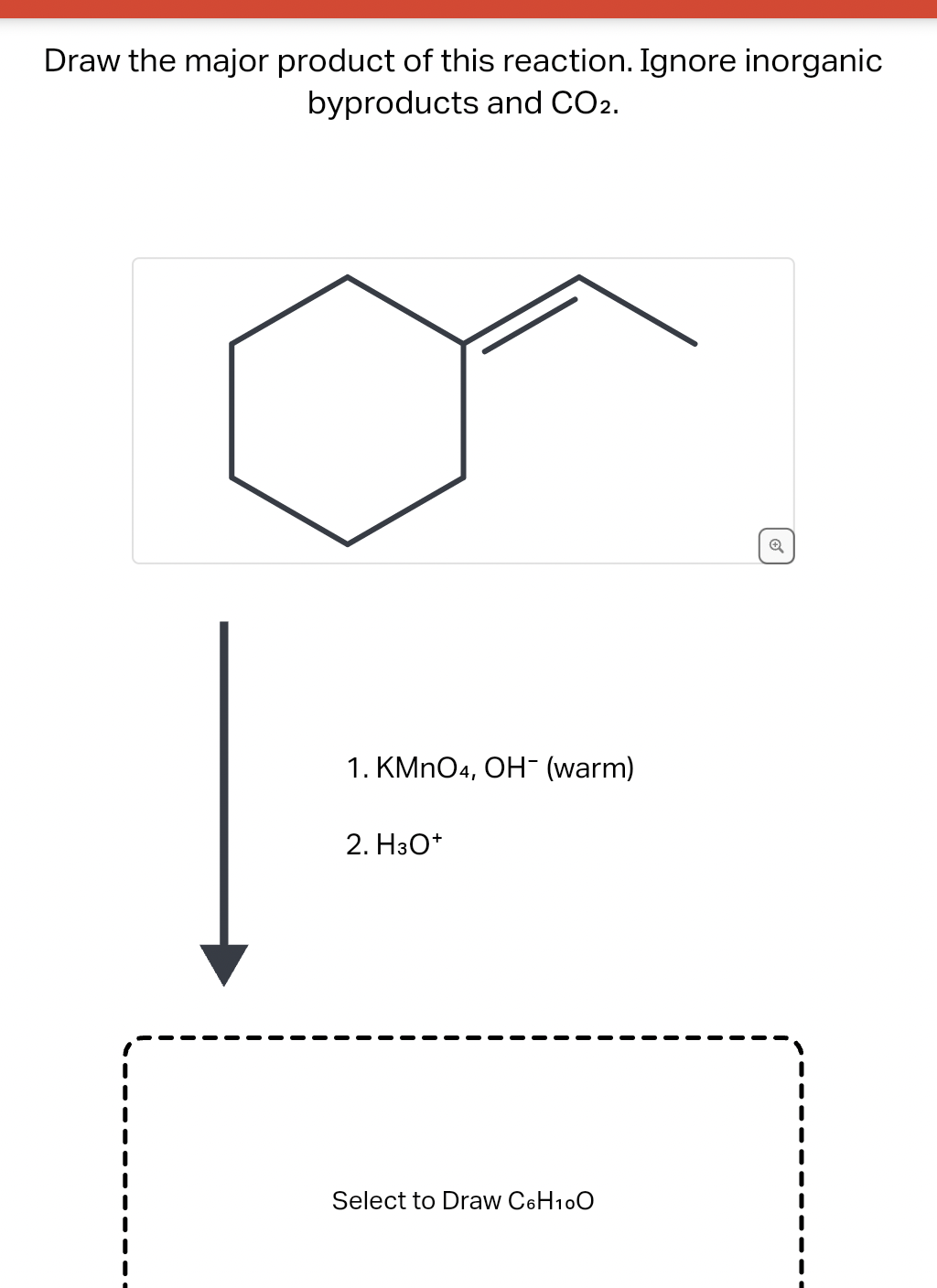 Draw the major product of this reaction. Ignore inorganic
byproducts and CO2.
1. KMnO4, OH¯ (warm)
2. H3O+
Select to Draw C6H10O
✓
