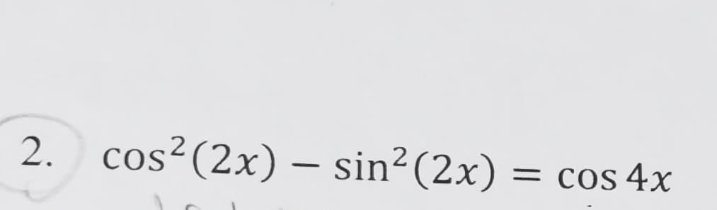 2. cos?(2x) – sin²(2x) = cos 4x
COS
