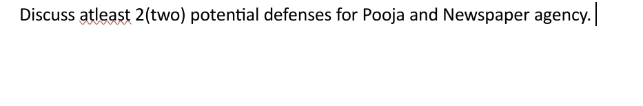 Discuss atleast 2(two) potential defenses for Pooja and Newspaper agency.