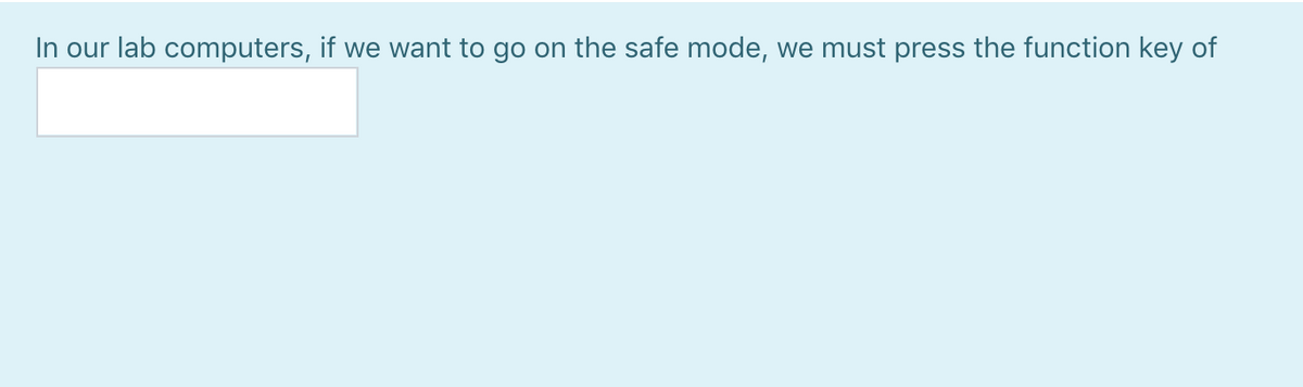 In our lab computers, if we want to go on the safe mode, we must press the function key of
