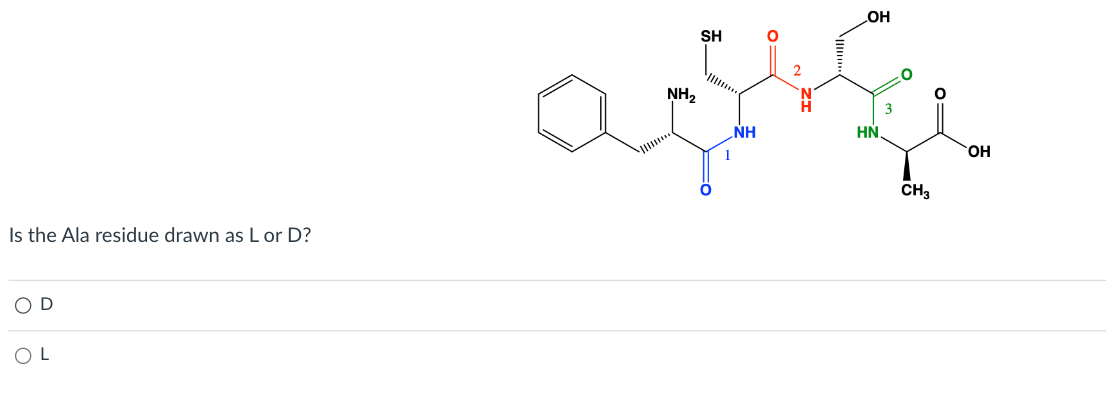 Is the Ala residue drawn as L or D?
OL
NH₂
SH
NH
1
OH
HN
CH3
OH