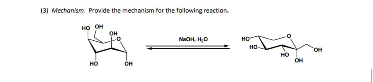 (3) Mechanism. Provide the mechanism for the following reaction.
HO OH
Он
|-0
HO
Он
NaOH, Н2О
но
HO
Он
HO
Он