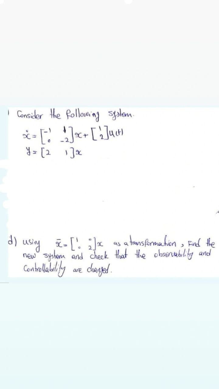 I Consider the following syolom.
using i- [' ]x as a tnsfirmahon , Fad he
new syslem and check that the obsenability and
are
