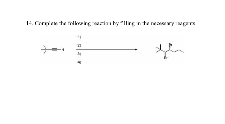 14. Complete the following reaction by filling in the necessary reagents.
1)
2)
3)
Br
4)
