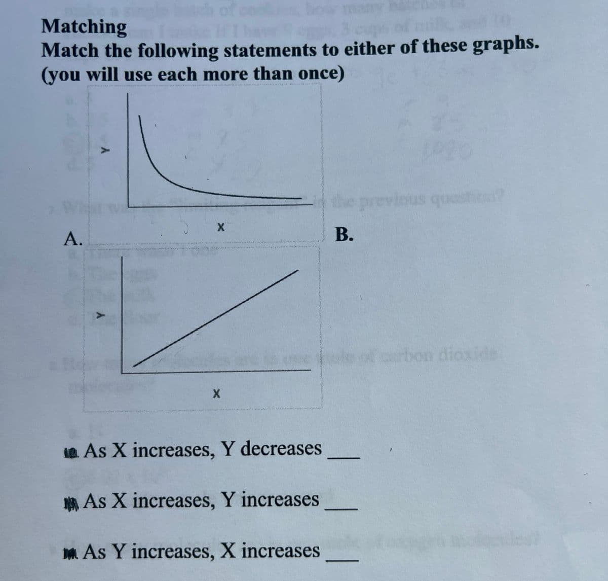 Matching
Match the following statements to either of these graphs.
(you will use each more than once)
A.
X
X
****
و اسلام
Axlind
As X increases, Y decreases
As X increases, Y increases
As Y increases, X increases
B.
previous quastica?
carbon dioxide