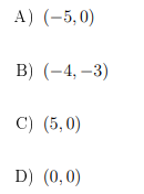 A) (-5,0)
B) (-4, –3)
C) (5,0)
D) (0,0)
