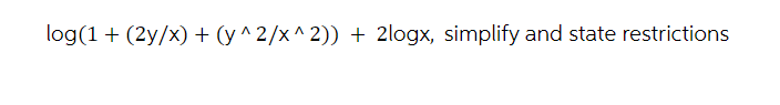 log(1 + (2y/x) + (y^2/x^2)) + 2logx, simplify and state restrictions