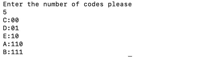 Enter the number of codes please
5
C:00
D:01
E:10
A:110
B:111
