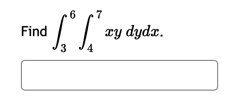 Find
6
4
7
xy dydx.