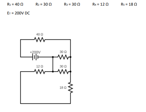 R1 = 40 Q
ET = 200V DC
Rz = 30 Q
40 0
+200V
〒
12 0
Ra = 30 Q
30 0
ww
30 Q
18 Q
R4 = 12 Q
Rs = 18 Q