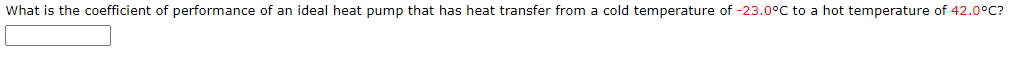 What is the coefficient of performance of an ideal heat pump that has heat transfer from a cold temperature of -23.0°C to a hot temperature of 42.0°C?
