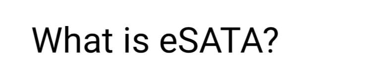 What is eSATA?