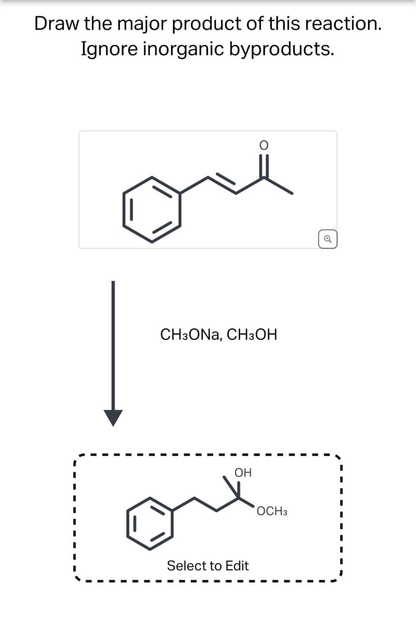 Draw the major product of this reaction.
Ignore inorganic byproducts.
CHзONA, CH3OH
OH
Select to Edit
OCH3
Q