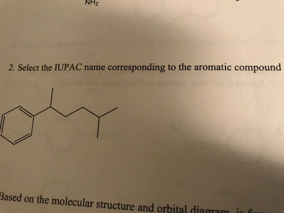 NH₂
Based
1
2. Select the IUPAC name corresponding to the aromatic compound
on the molecular structure and orbital diagram in