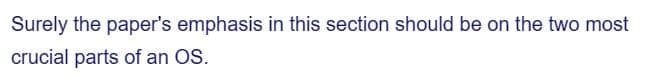 Surely the paper's emphasis in this section should be on the two most
crucial parts of an OS.