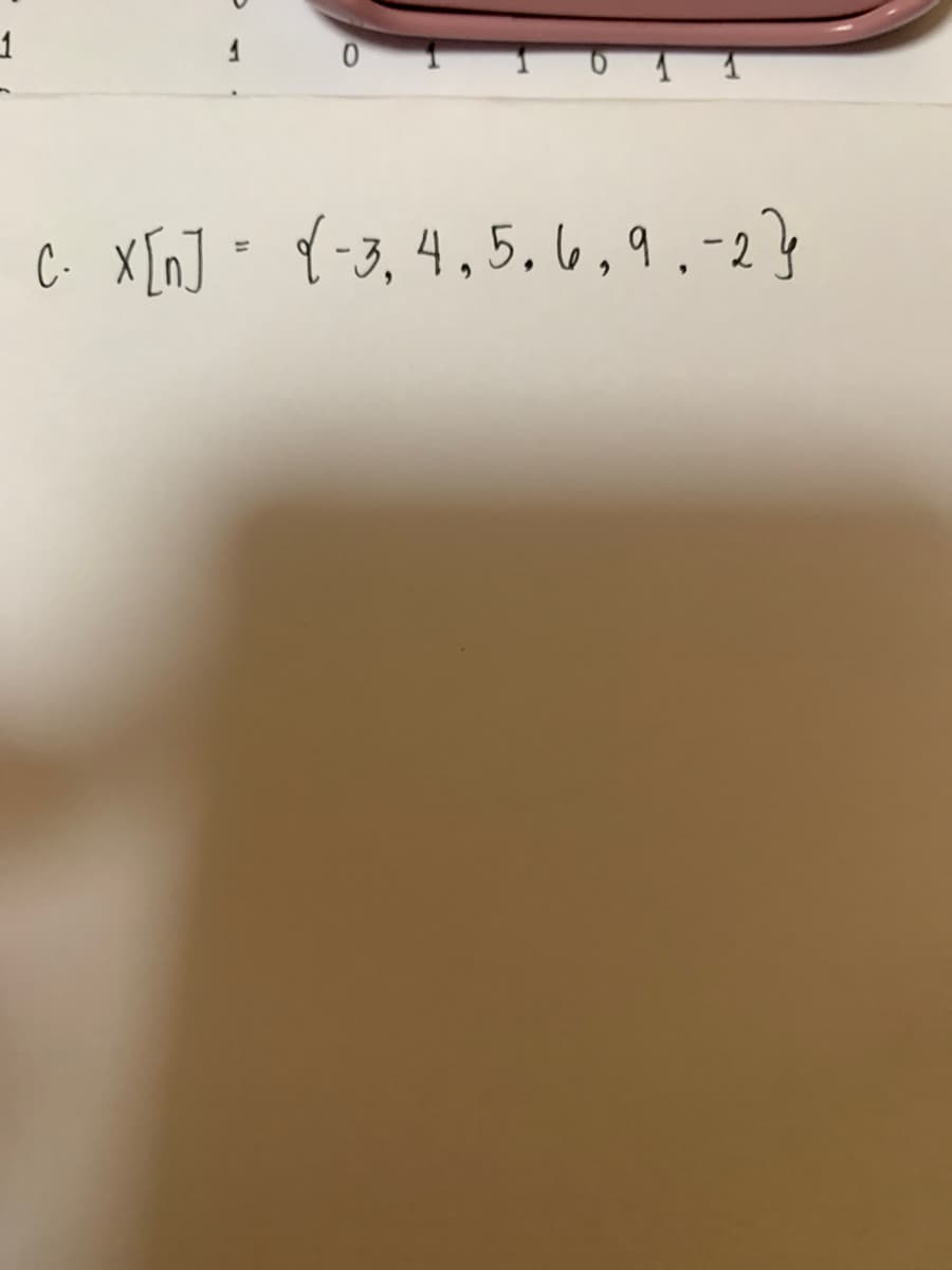 1
0
1
C. X[n] = -3,4,5.6, 9.-2}