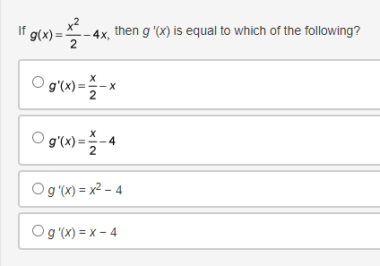 If g(x)=-4)
- 4x, then g'(x) is equal to which of the following?
2
X
g'(x) = -x
X
O g'(x) = 1/2-4
Og'(x)=x²-4
Og '(x) = x - 4