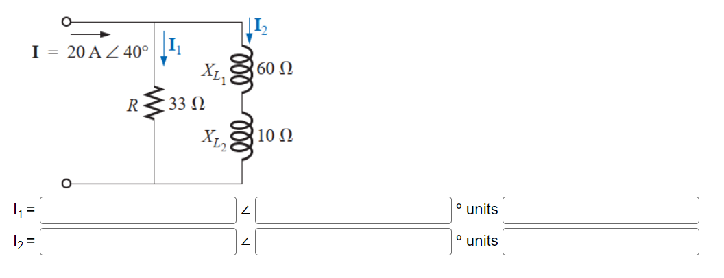 I
|₁= |
|2=
=
20 A / 40°
R
XL₁
33 Ω
160 Ω
Χρης
000
10 Ω
° units
° units