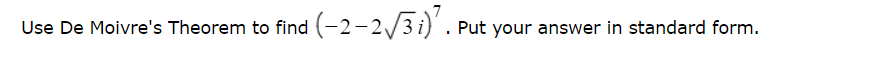 Use De Moivre's Theorem to find (-2-2√3 i)². Put your answer in standard form.