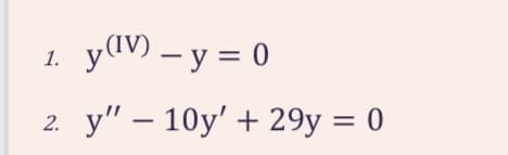 y(V) – y = 0
1.
2. у"
10y' + 29y = 0
-
