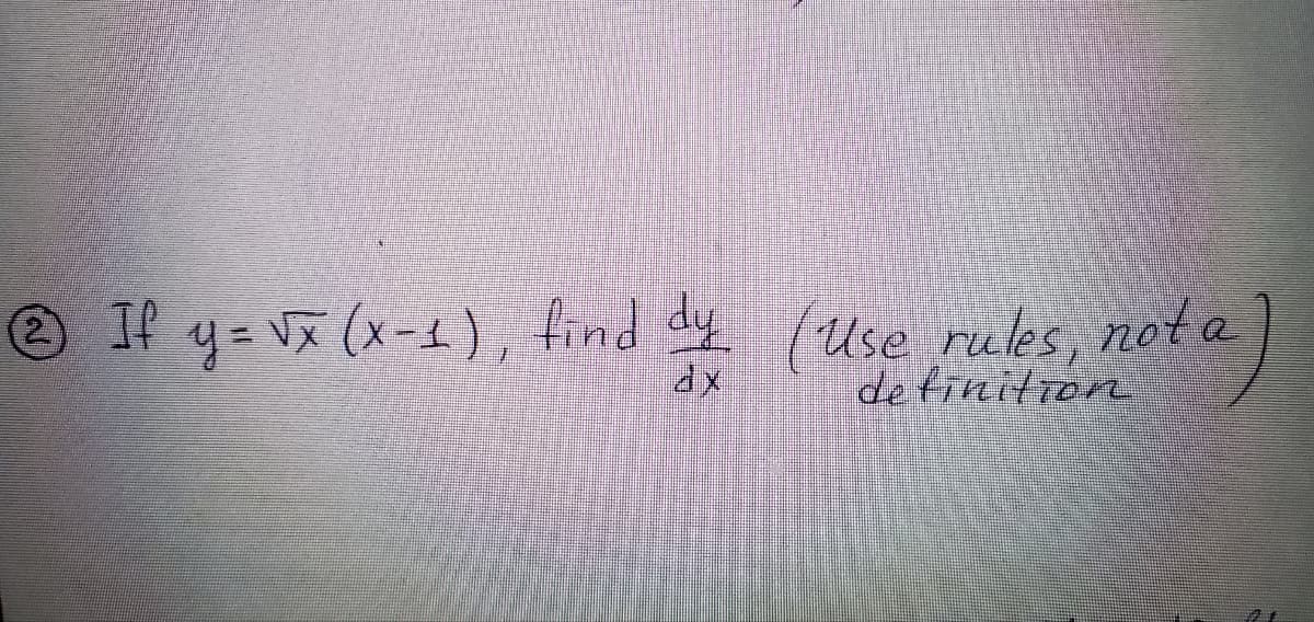 If y= Vx (x-1), find dy (Use rules, not a
de tinitron
