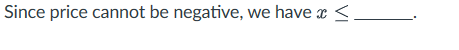 Since price cannot be negative, we have x ≤