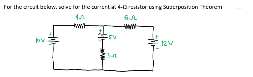 For the circuit below, solve for the current at 4-0 resistor using Superposition Theorem
-ww
www
5V
lo v
