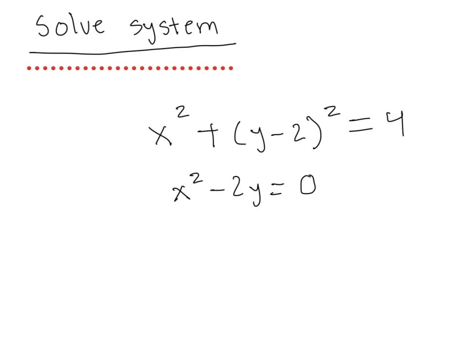Solve system
x2+(y-2)2=c
x²-2y=0