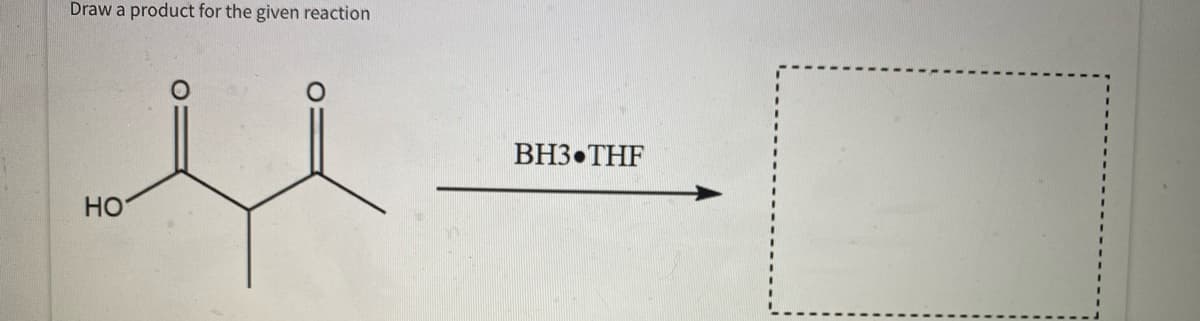 Draw a product for the given reaction
u
HO
BH3 THF