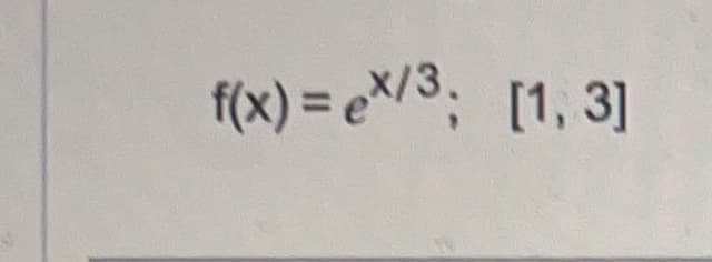 f(x) = e*/³; [1, 3]