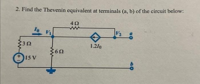 2. Find the Thevenin equivalent at terminals (a, b) of the circuit below:
4Ω
ww
33Ω
to n
15V
36Ω
1.210
ε