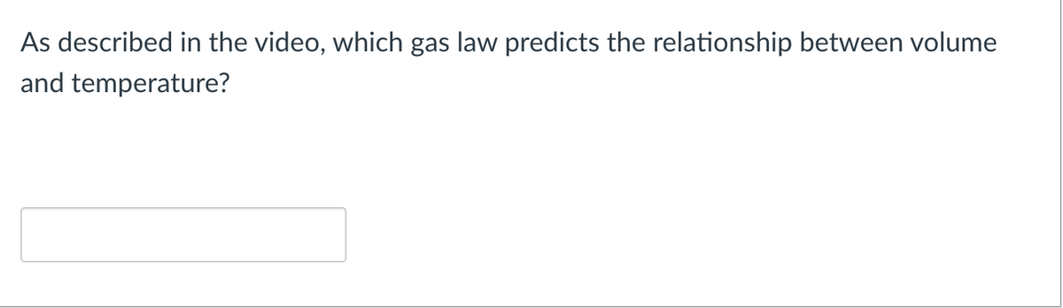 As described in the video, which gas law predicts the relationship between volume
and temperature?