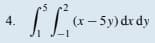 4.
(x-5y) dx dy