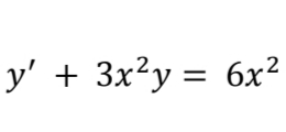 y' + 3x²y = 6x²