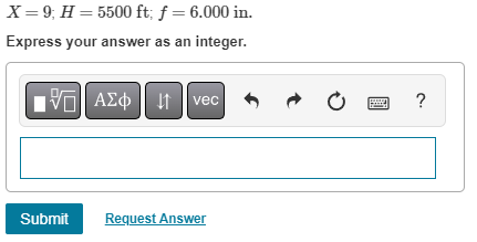 X = 9; H = 5500 ft; f = 6.000 in.
Express your answer as an integer.
—| ΑΣΦ
vec
Submit Request Answer
?